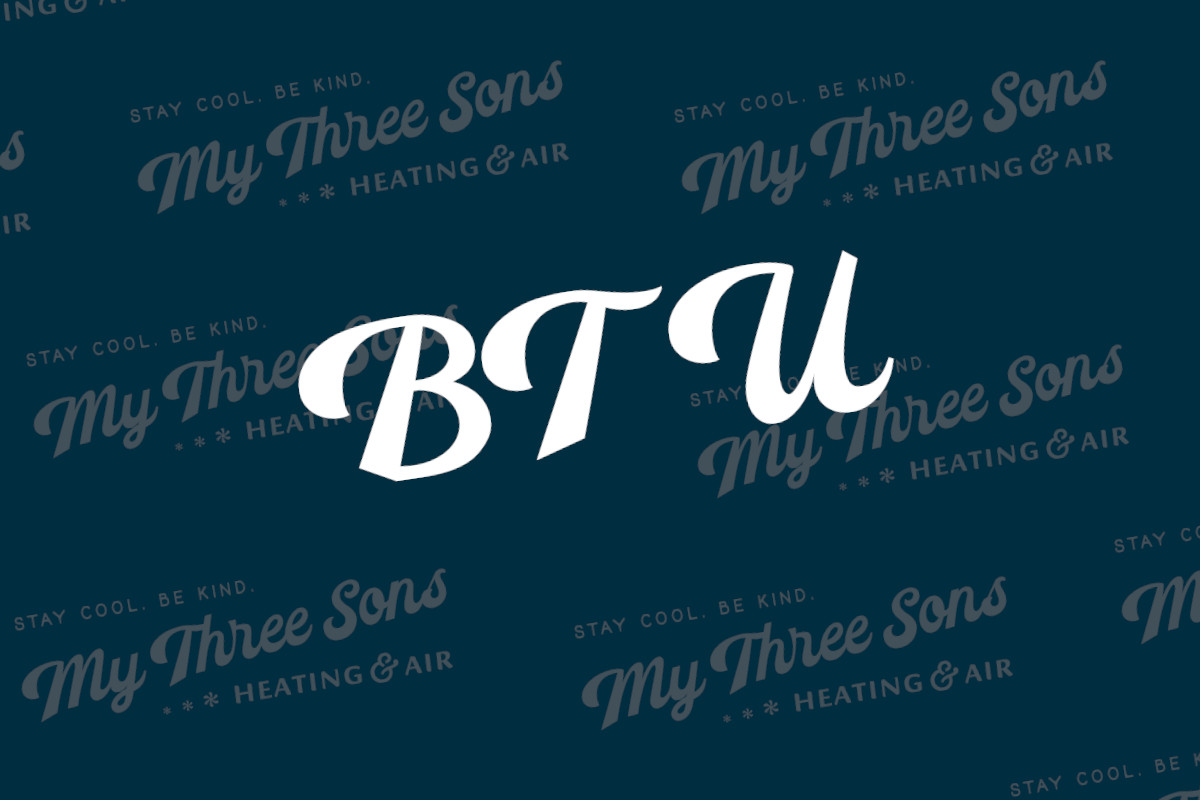 What Is A BTU In HVAC - Explained By My Three Sons HVAC in Charleston, South Carolina