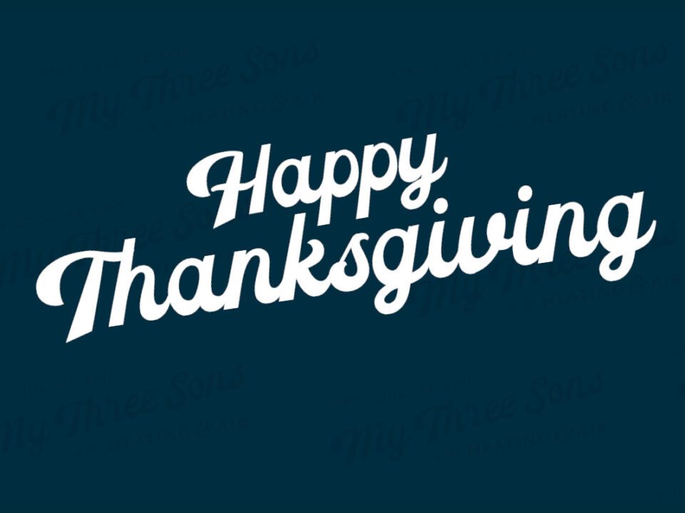 Happy Thanksgiving 2025 From My Three Sons Heating & Air