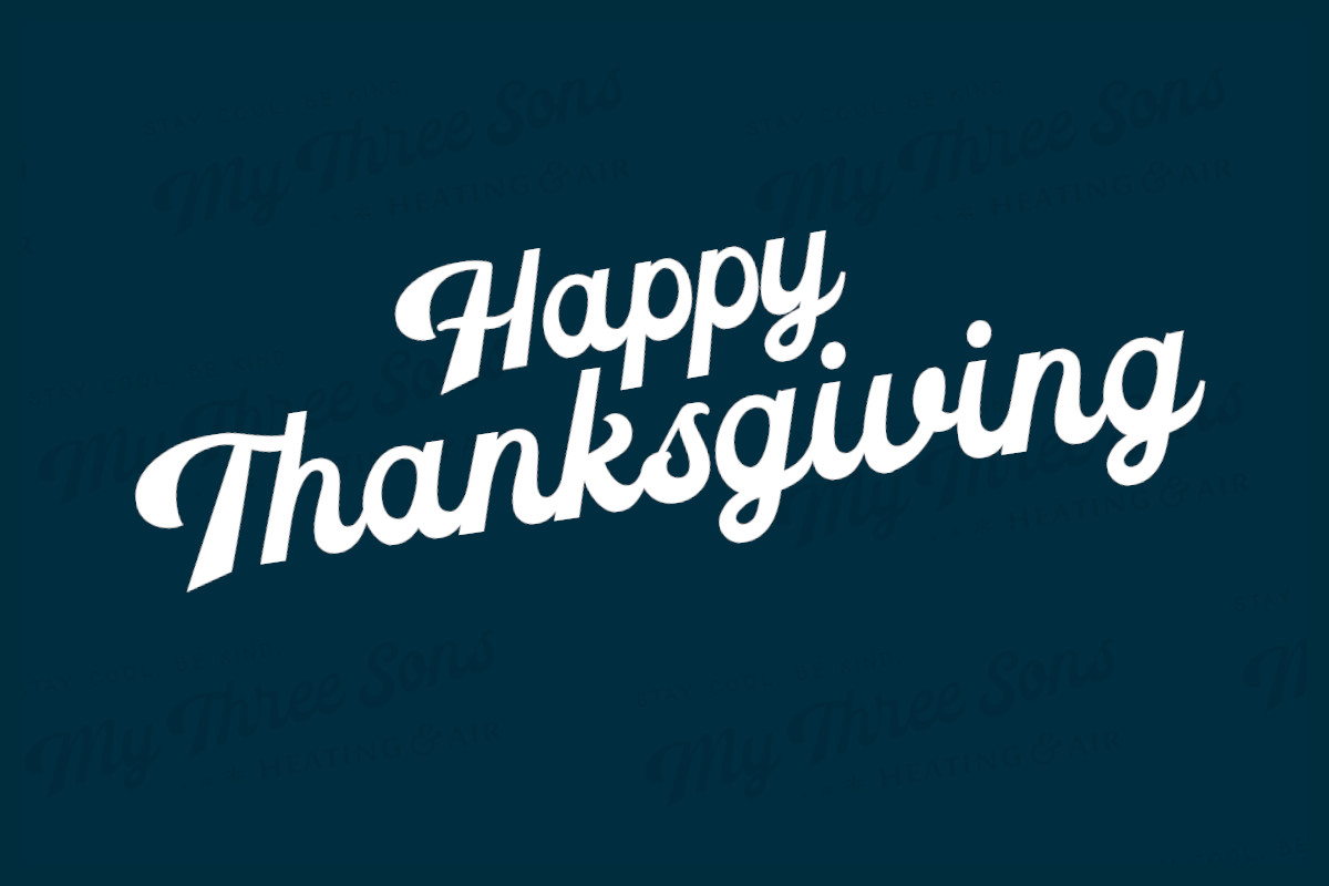 Happy Thanksgiving 2025 From My Three Sons Heating & Air